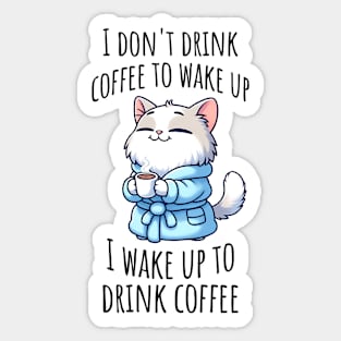 I Don't Drink Coffee to Wake Up happy cute kitty with cuppa Sticker